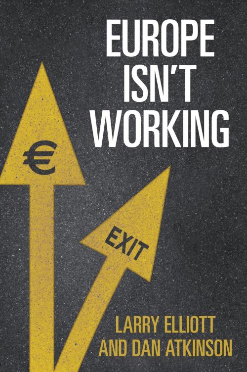 Cover of the book Europe Isn't Working by Larry Elliott, Dan Atkinson, Yale University Press