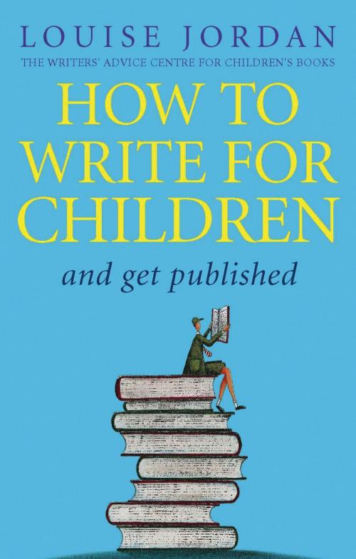 Cover of the book How To Write For Children And Get Published by Louise Jordan, Little, Brown Book Group