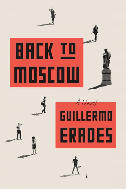 Cover of the book Back to Moscow by Guillermo Erades, Farrar, Straus and Giroux