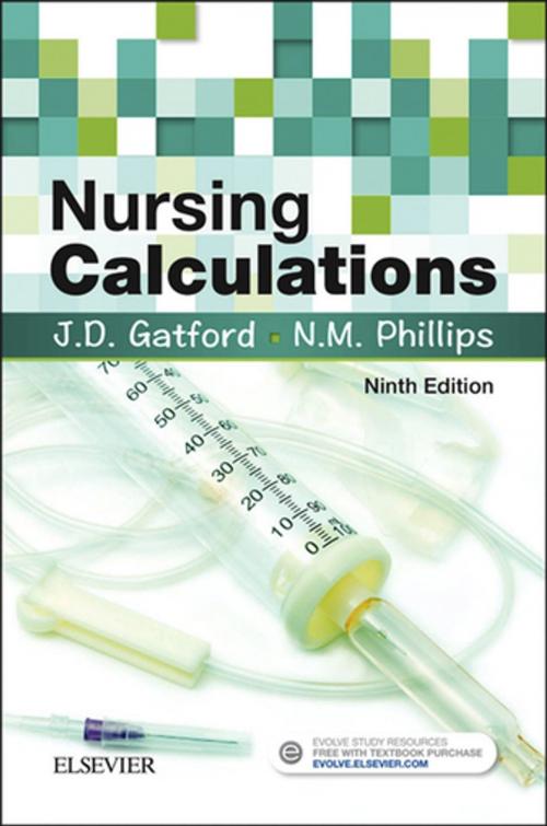 Cover of the book Nursing Calculations E-Book by John D. Gatford, Nicole Phillips, DipAppSci(Nsg) BN GDipAdvNsg(Educ) MNS PhD MRCNA, Elsevier Health Sciences