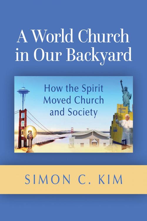 Cover of the book A World Church in Our Backyard by Simon C. Kim, Liturgical Press