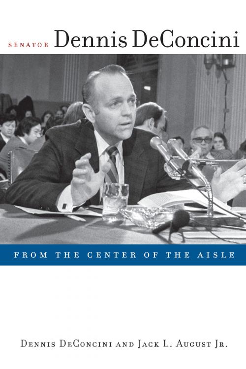 Cover of the book Senator Dennis DeConcini by Dennis DeConcini, Jack L. August, University of Arizona Press