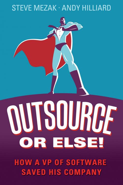 Cover of the book Outsource or Else! by Steve Mezak, Andy Hilliard, Accelerance, Inc.