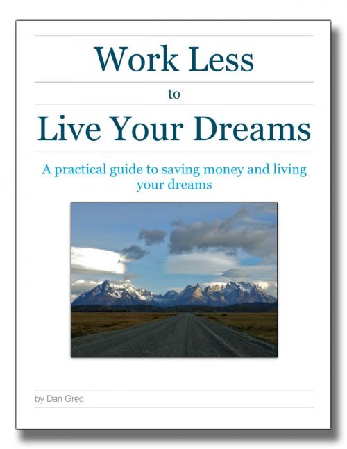 Cover of the book Work Less to Live Your Dreams by Dan Grec, The Road Chose Me