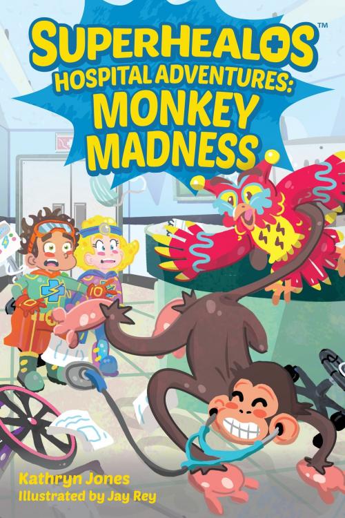 Cover of the book SuperHealos Hospital Adventures: Monkey Madness by Kathryn Jones, Kathryn Jones