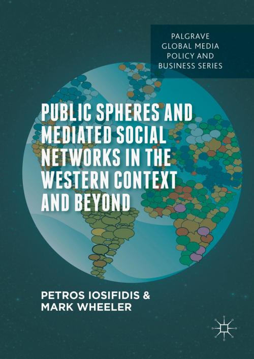 Cover of the book Public Spheres and Mediated Social Networks in the Western Context and Beyond by Petros Iosifidis, Mark Wheeler, Palgrave Macmillan UK