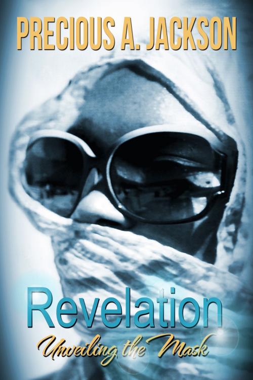 Cover of the book Revelation: Unveiling The Mask by Precious Jackson, Precious Jackson