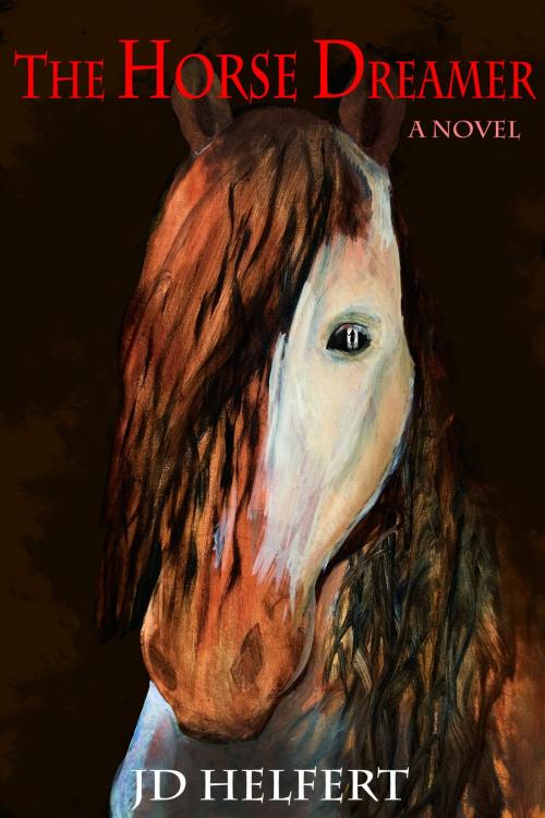 Cover of the book The Horse Dreamer by JD Helfert, JD Helfert