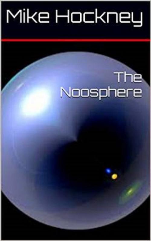 Cover of the book The Noosphere by Mike Hockney, Mike Hockney