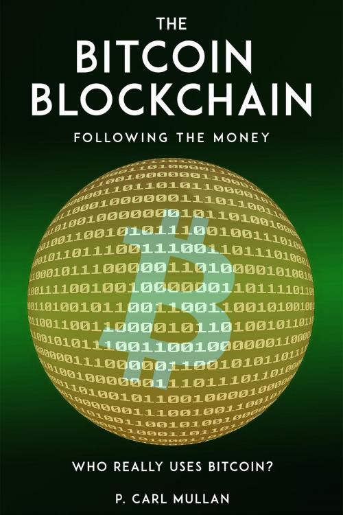 Cover of the book The Bitcoin Blockchain by P Carl Mullan, P Carl Mullan