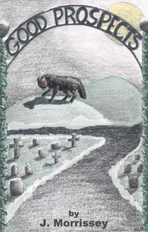 Cover of the book Good Prospects: A Stone Garden Tale by J Morrissey, J Morrissey