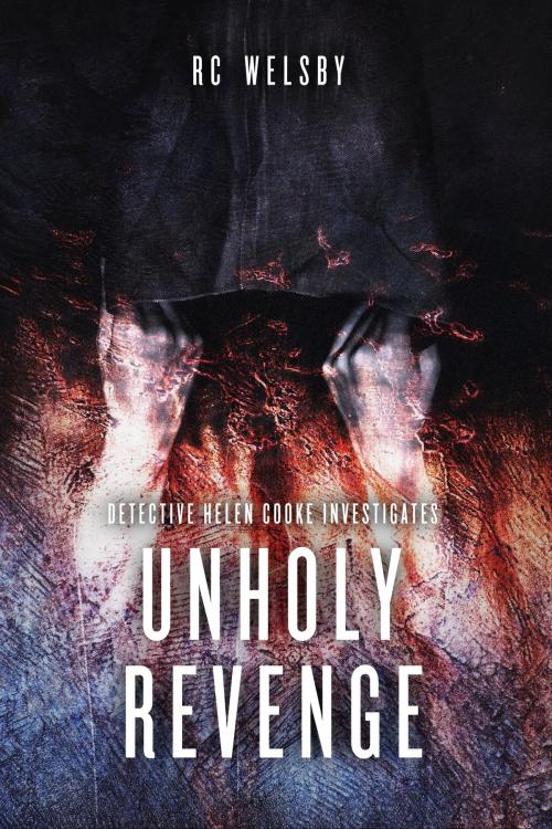 Cover of the book Unholy Revenge by RC Welsby, RC Welsby