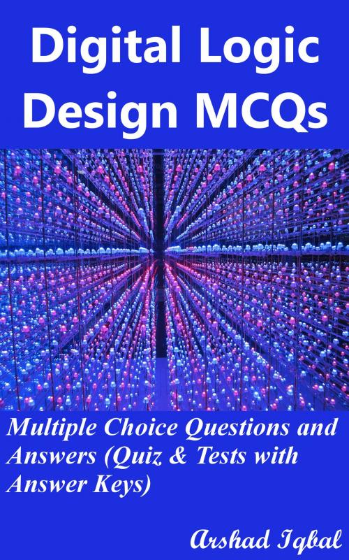 Cover of the book Digital Logic Design MCQs: Multiple Choice Questions and Answers (Quiz & Tests with Answer Keys) by Arshad Iqbal, Bushra Arshad