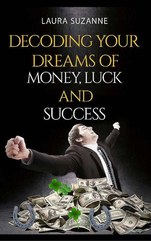 Cover of the book Decoding Your Dreams of Money, Luck and Success by Laura Suzanne, Laura Suzanne