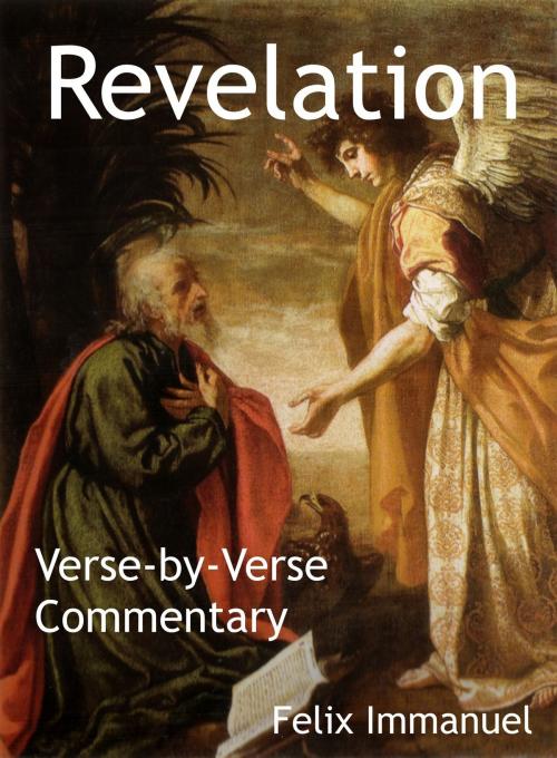 Cover of the book Revelation: Verse-by-Verse Commentary by Felix Immanuel, Felix Immanuel