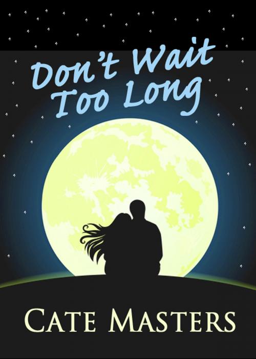 Cover of the book Don't Wait Too Long by Cate Masters, Cate Masters