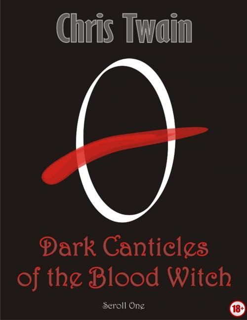 Cover of the book Dark Canticles of the Blood Witch - Scroll One by Chris Twain, Lulu.com