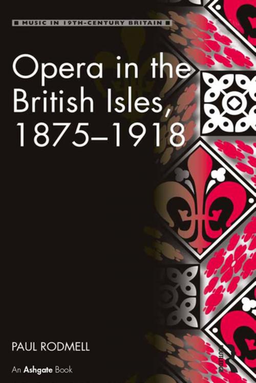 Cover of the book Opera in the British Isles, 1875-1918 by Paul Rodmell, Taylor and Francis