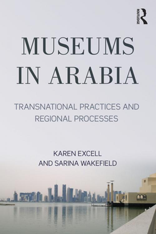 Cover of the book Museums in Arabia by Karen Exell, Sarina Wakefield, Taylor and Francis