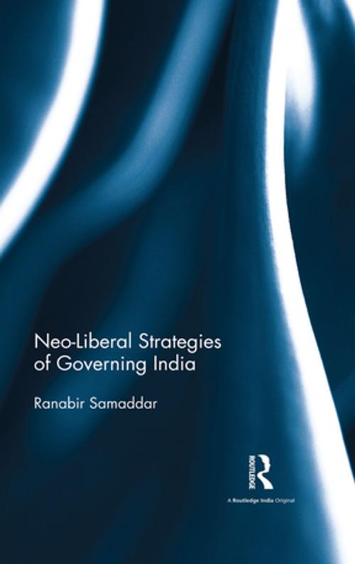 Cover of the book Neo-Liberal Strategies of Governing India by Ranabir Samaddar, Taylor and Francis