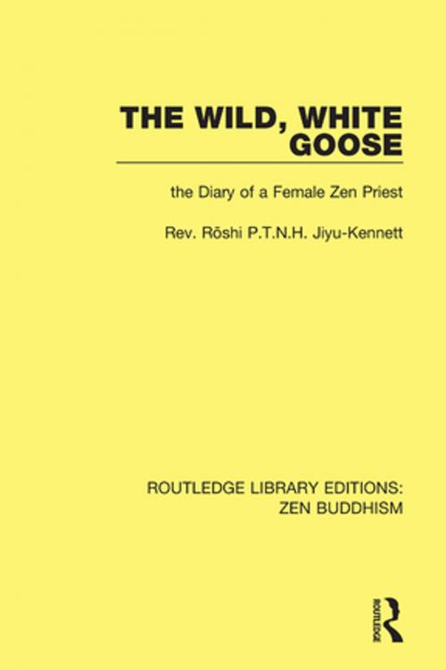 Cover of the book The Wild, White Goose by Roshi P.T.N.H. Jiyu-Kennett, Taylor and Francis