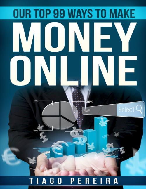 Cover of the book Our Top 99 Ways to Make Money Online by Tiago Pereira, Lulu.com