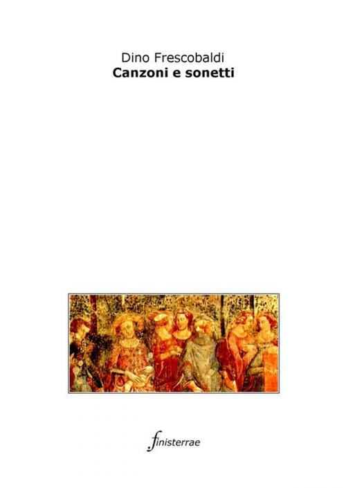 Cover of the book Canzoni e sonetti by Dino Frescobaldi, Finisterrae