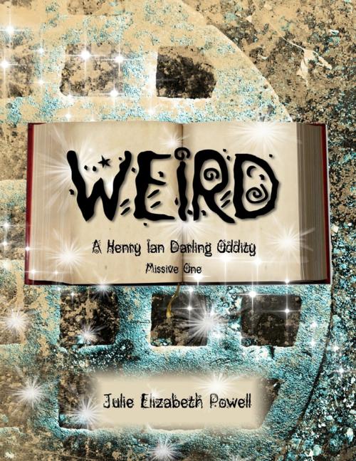 Cover of the book Weird: A Henry Ian Darling Oddity: Missive One by Julie Elizabeth Powell, Lulu.com