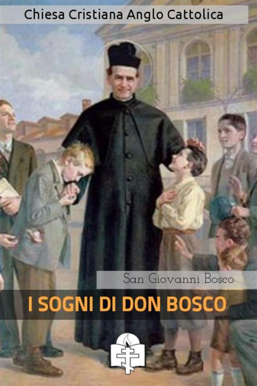 Cover of the book I Sogni di Don Bosco by San Giovanni Bosco, Chiesa Cristiana Anglo Cattolica