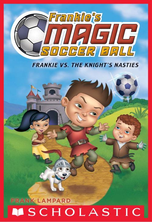 Cover of the book Frankie vs. The Knight's Nasties (Frankie's Magic Soccer Ball #5) by Frank Lampard, Scholastic Inc.