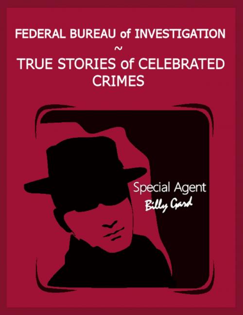 Cover of the book Federal Bureau of Investigation – True Stories of Celebrated Crimes by Steven Carroll, Lorna Carroll, Lulu.com