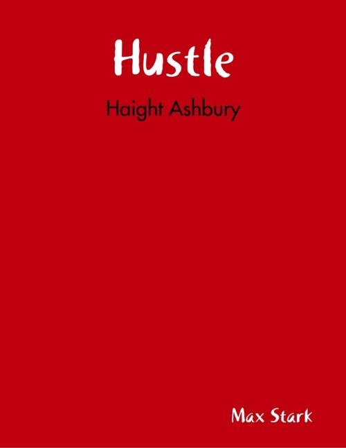 Cover of the book Hustle: Haight Ashbury by Max Stark, Lulu.com