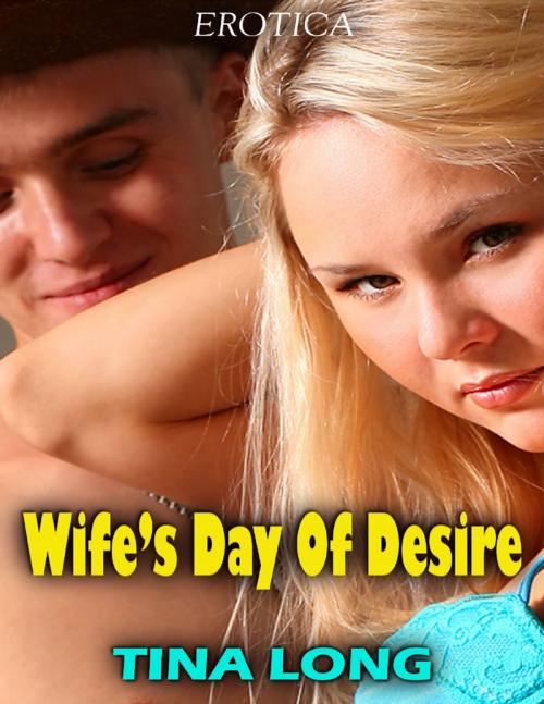 Cover of the book Wife’s Day of Desire (Erotica) by Tina Long, Lulu.com