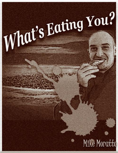 Cover of the book What's Eating You? by Mike Moratto, Lulu.com