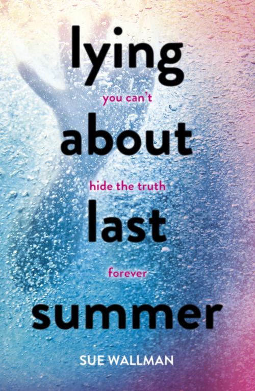 Cover of the book Lying About Last Summer by Sue Wallman, Scholastic UK