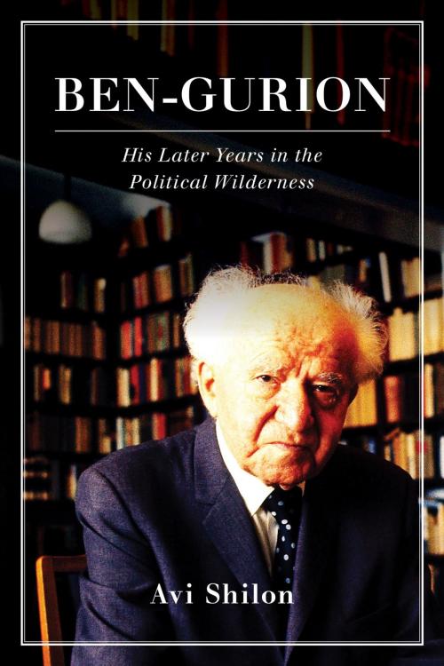 Cover of the book Ben-Gurion by Avi Shilon, Rowman & Littlefield Publishers