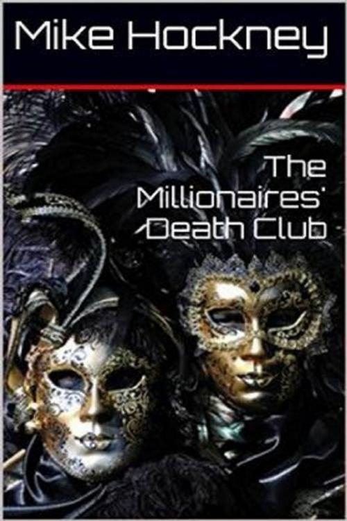 Cover of the book The Millionaires' Death Club by Mike Hockney, Lulu.com