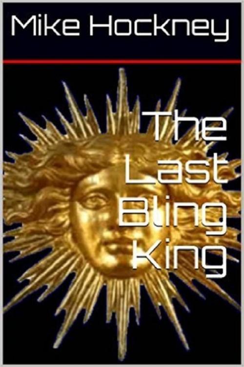 Cover of the book The Last Bling King by Mike Hockney, Lulu.com