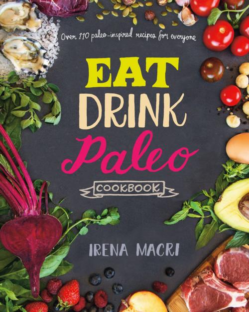 Cover of the book Eat Drink Paleo Cookbook by Irena Macri, Chronicle Books LLC