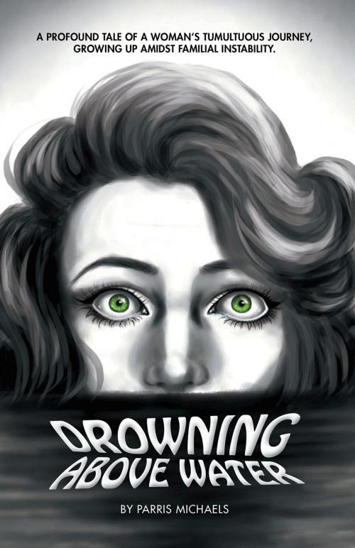 Cover of the book Drowning Above Water by Parris Michaels, FriesenPress