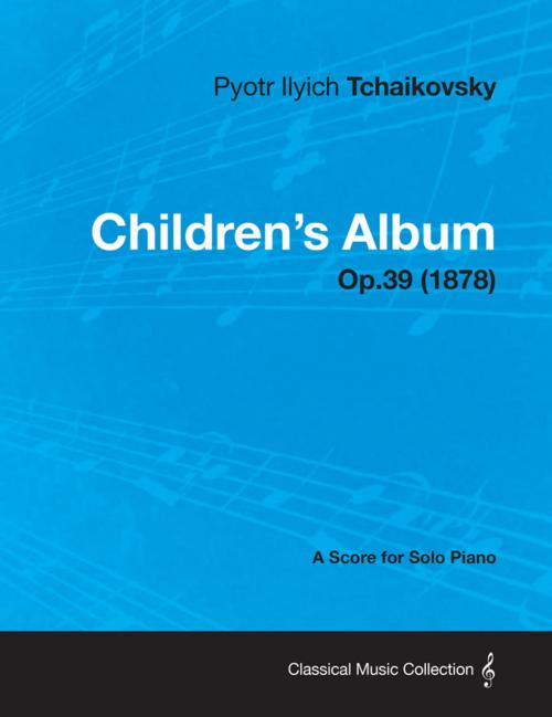 Cover of the book Children's Album - A Score for Solo Piano Op.39 (1878) by Pyotr Ilyich Tchaikovsky, Read Books Ltd.