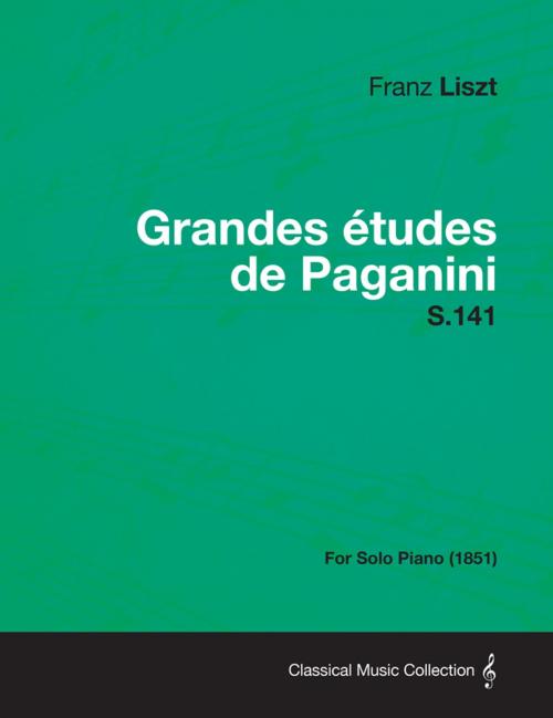 Cover of the book Grandes études de Paganini S.141 - For Solo Piano (1851) by Franz Liszt, Read Books Ltd.