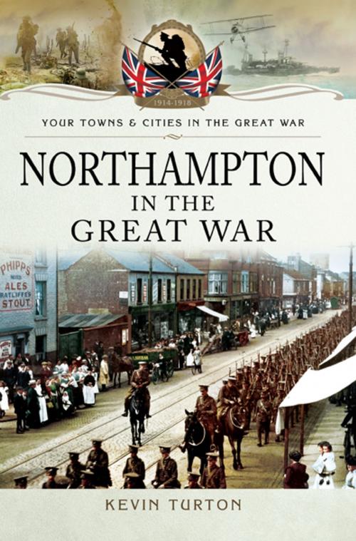 Cover of the book Northampton in the Great War by Kevin Turton, Pen and Sword