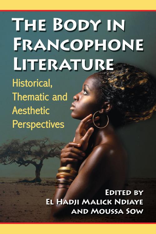 Cover of the book The Body in Francophone Literature by , McFarland & Company, Inc., Publishers