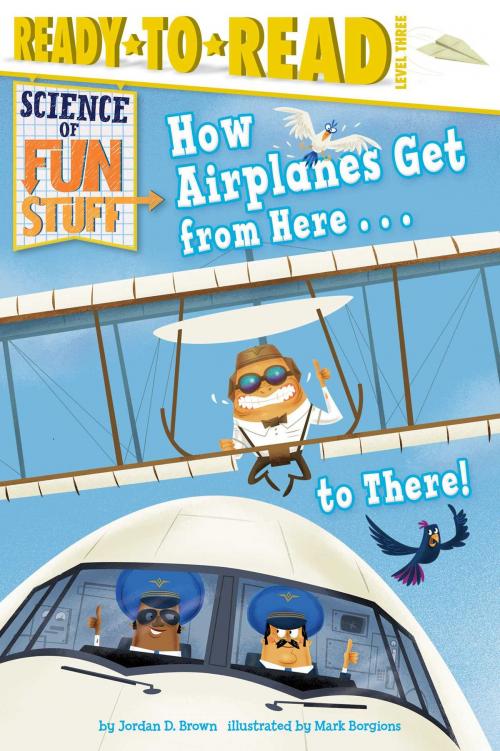 Cover of the book How Airplanes Get from Here . . . to There! by Jordan D. Brown, Simon Spotlight