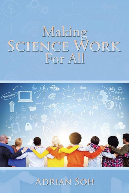 Cover of the book Making Science Work for All by Adrian Soh, Partridge Publishing Singapore