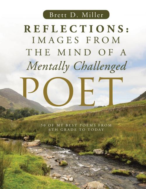 Cover of the book Reflections: Images From The Mind Of A Mentally Challenged Poet by Brett D. Miller, Lulu Publishing Services