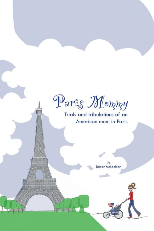 Cover of the book Paris Mommy by Tamar McLachlan, BookBaby