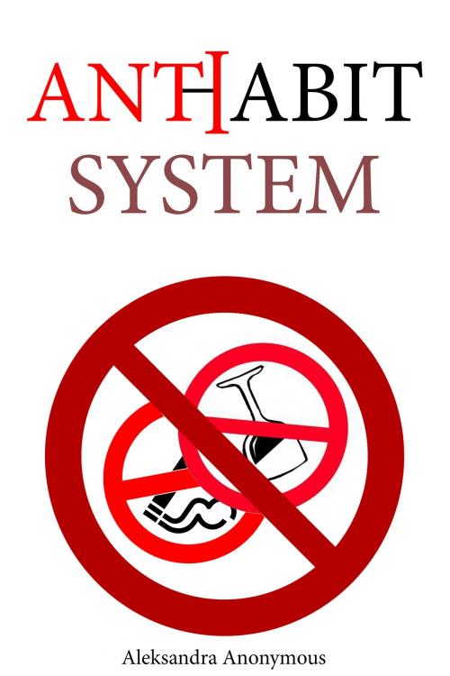 Cover of the book Anti-Habit System by Aleksandra Anonymous, BookBaby