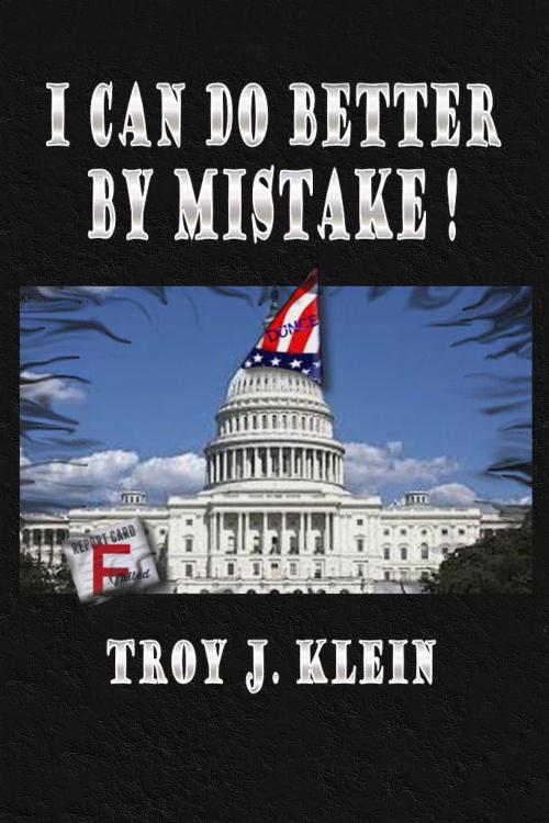 Cover of the book I Can Do Better By Mistake by Troy J. Klein, BookBaby